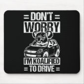 Don't Worry I'm Koalified To Drive Funny New Drive Muismat (Voorkant)