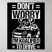 Don't Worry I'm Koalified To Drive Funny New Drive Poster (Voorkant)