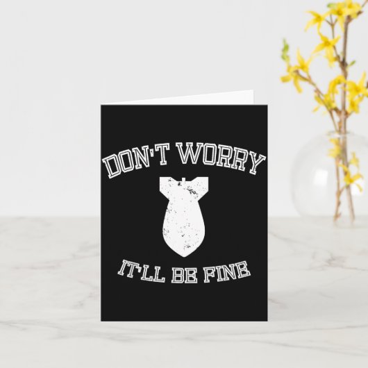 Don't Worry It'll Be Fine With Funny Bomb Kaart (Gele Bloem)
