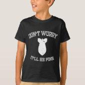 Don't Worry It'll Be Fine With Funny Bomb  T-shirt (Voorkant)