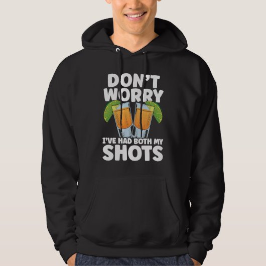 Don't Worry I've Had My Both Shots Tequila Drinker Hoodie (Voorkant)