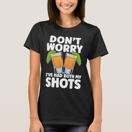 Don't Worry I've Had My Both Shots Tequila Drinker T-shirt (Voorkant)