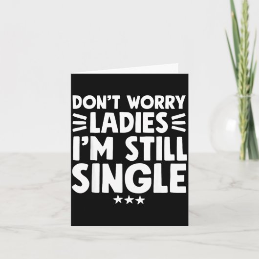 Don't Worry Ladies I'm Still Single - Funny Single Kaart (Voorkant)