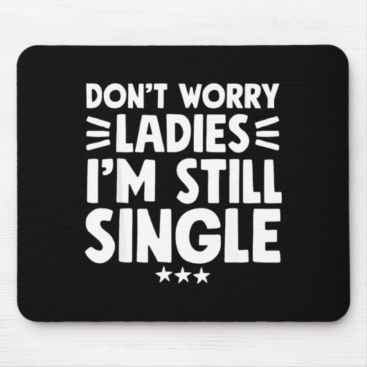 Don't Worry Ladies I'm Still Single - Funny Single Muismat (Voorkant)
