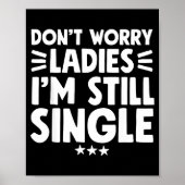 Don't Worry Ladies I'm Still Single - Funny Single Poster (Voorkant)