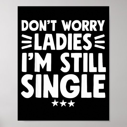 Don't Worry Ladies I'm Still Single - Funny Single Poster (Voorkant)