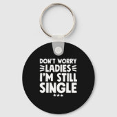 Don't Worry Ladies I'm Still Single - Funny Single Sleutelhanger (Voorkant)