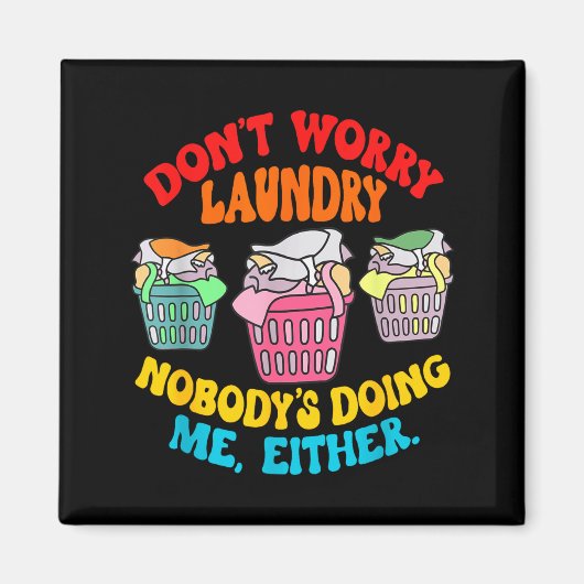 Don't Worry Laundry, Nobody's Doing Me Either Funn Magneet (Voorkant)