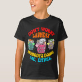 Don't Worry Laundry, Nobody's Doing Me Either Funn T-shirt (Voorkant)