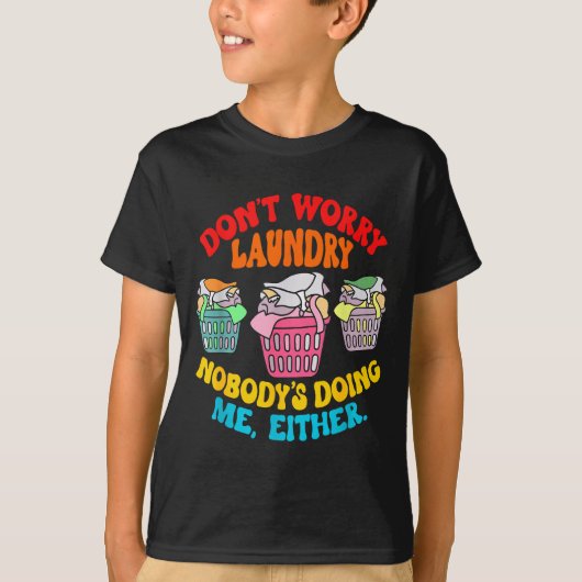 Don't Worry Laundry, Nobody's Doing Me Either Funn T-shirt (Voorkant)