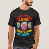 Don't Worry Laundry, Nobody's Doing Me Either Funn T-shirt (Voorkant)