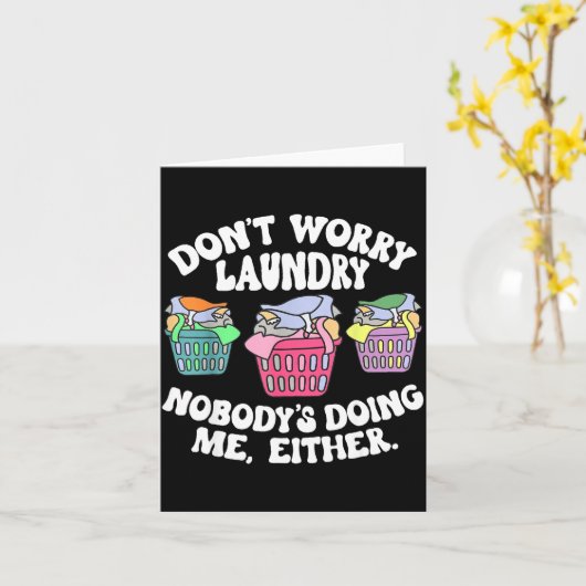 Don't Worry Laundry Nobody's Doing Me Either Funny Kaart (Gele Bloem)