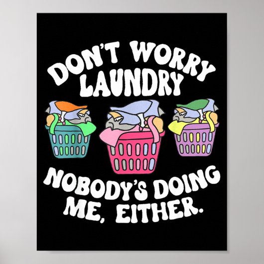 Don't Worry Laundry Nobody's Doing Me Either Funny Poster (Voorkant)