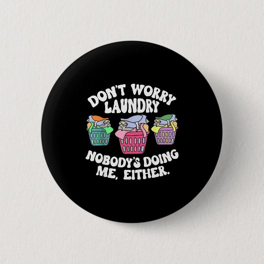 Don't Worry Laundry Nobody's Doing Me Either Funny Ronde Button 5,7 Cm (Voorkant)
