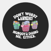 Don't Worry Laundry Nobody's Doing Me Either Funny Ronde Sticker (Voorkant)