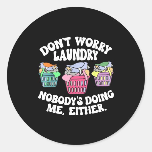 Don't Worry Laundry Nobody's Doing Me Either Funny Ronde Sticker (Voorkant)