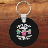 Don't Worry Laundry Nobody's Doing Me Either Funny Sleutelhanger (Voorkant)