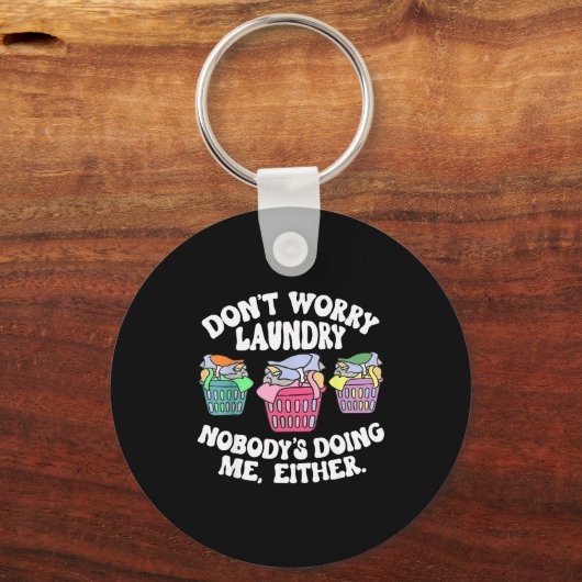 Don't Worry Laundry Nobody's Doing Me Either Funny Sleutelhanger (Voorkant)