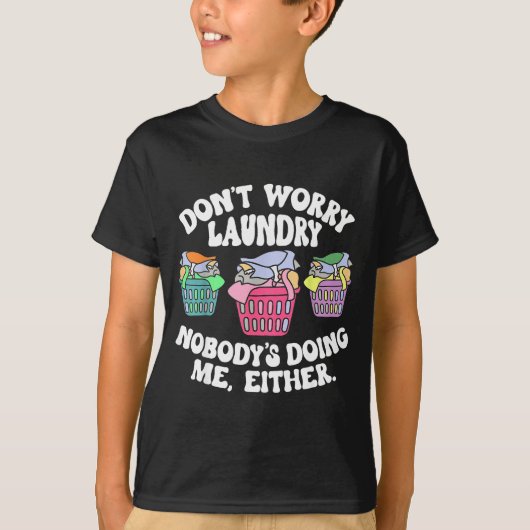 Don't Worry Laundry Nobody's Doing Me Either Funny T-shirt (Voorkant)