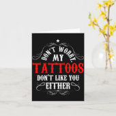 Don't Worry My Tattoos Don't Like You Either - Fun Kaart (Gele Bloem)