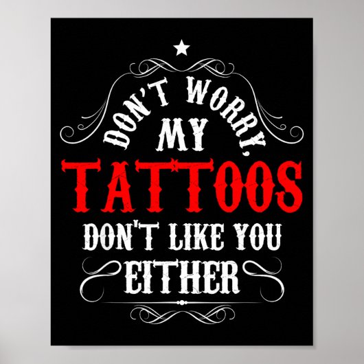 Don't Worry My Tattoos Don't Like You Either - Fun Poster (Voorkant)