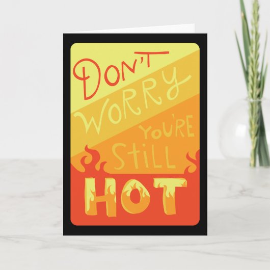 Don't Worry You're Still Hot Funny Birthday Card Kaart (Voorkant)