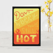 Don't Worry You're Still Hot Funny Birthday Card Kaart (Gele Bloem)