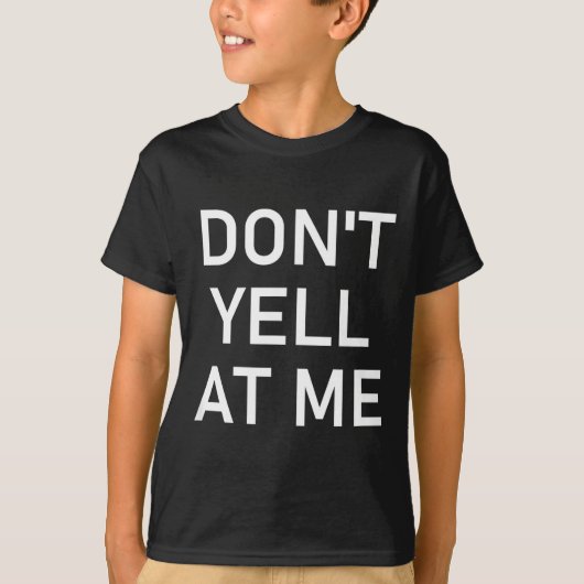 Don't Yell At Me, Funny, Jokes, Sarcastic  T-shirt (Voorkant)