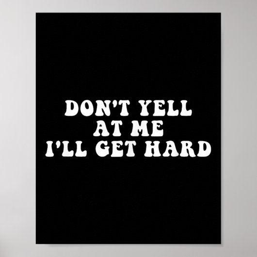 Don't Yell At Me I'll Get Hard Apparel Poster (Voorkant)