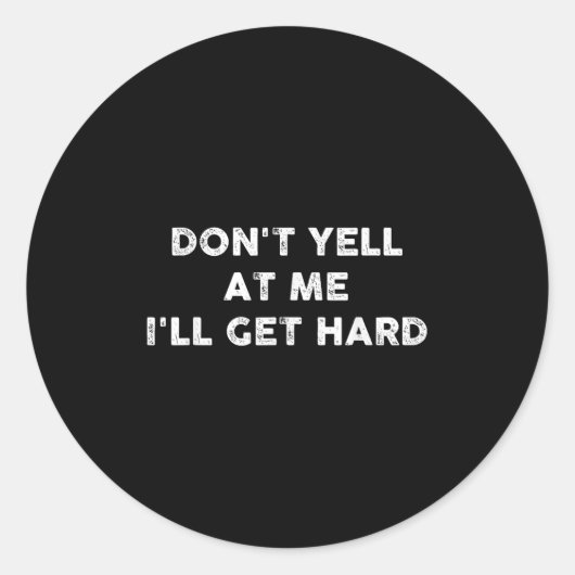 Don't Yell At Me I'll Get Hard Apparel Ronde Sticker (Voorkant)