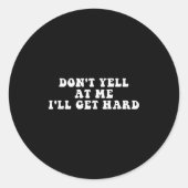 Don't Yell At Me I'll Get Hard Apparel  Ronde Sticker (Voorkant)