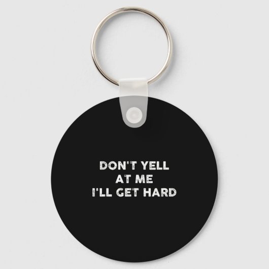Don't Yell At Me I'll Get Hard Apparel Sleutelhanger (Voorkant)