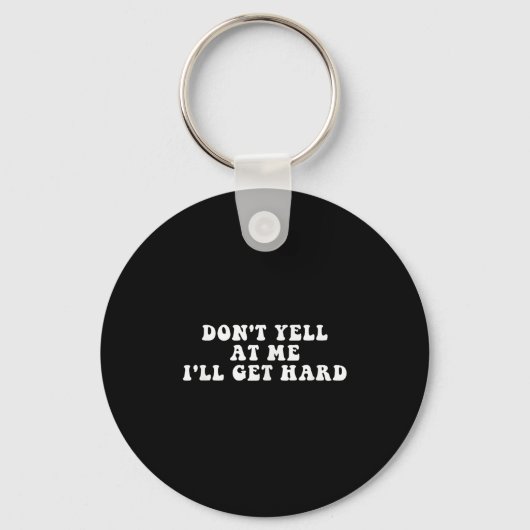 Don't Yell At Me I'll Get Hard Apparel  Sleutelhanger (Voorkant)