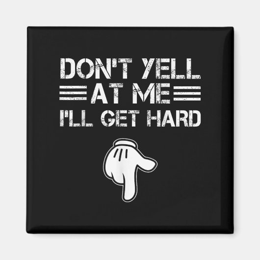 Dont Yell At Me I'll Get Hard Funny Embarring Adul Magneet (Voorkant)