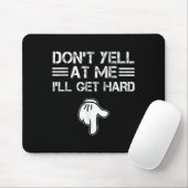 Dont Yell At Me I'll Get Hard Funny Embarring Adul Muismat (Met muis)