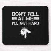 Dont Yell At Me I'll Get Hard Funny Embarring Adul Muismat (Voorkant)