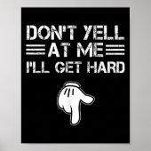 Dont Yell At Me I'll Get Hard Funny Embarring Adul Poster (Voorkant)