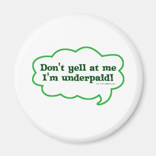 Dont Yell mij onderbetaald Magneet