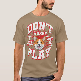 DONT ZORGEN, IK WIL ALLEEN ZEGGEN DAT DE CORGI hon T-shirt