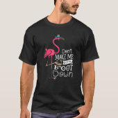 Donu2019t laat me mijn voet onderaan Flamingo Whis T-shirt (Voorkant)