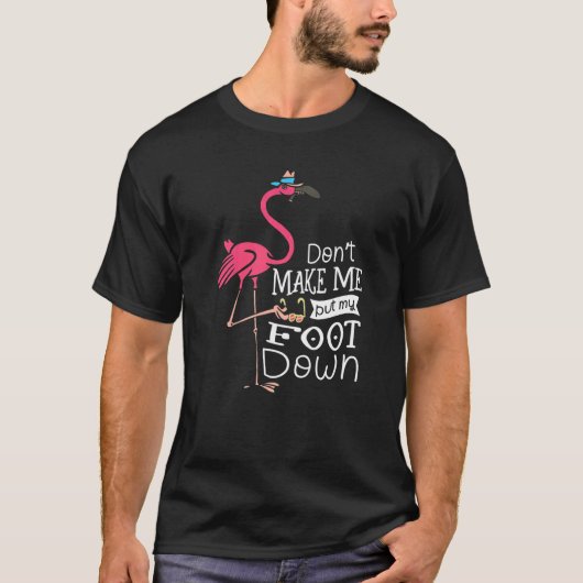 Donu2019t laat me mijn voet onderaan Flamingo Whis T-shirt (Voorkant)