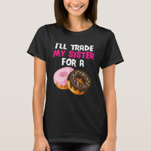 Donu, ik ruil mijn zus in voor een donut t-shirt
