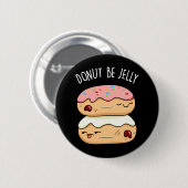 Donut be Jelly Funny Donut Pun Ronde Button 5,7 Cm (Voorkant /achterkant)
