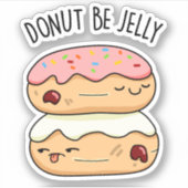 Donut be Jelly Funny Donut Pun Sticker (Voorkant)