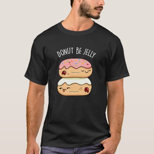 Donut be Jelly Funny Donut Pun T-shirt (Voorkant)