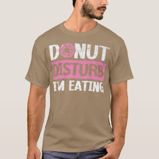 Donut Disturb Ik eet Doughnut Food Bake T-shirt