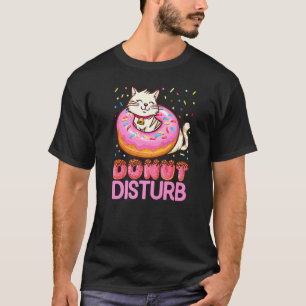 Donut Disturb Pun Jokes Funny Doughnut Cat Donut T-shirt