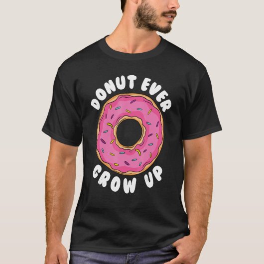 Donut Donut Ever Grow Up Doughnut Pun Donut T-shirt (Voorkant)