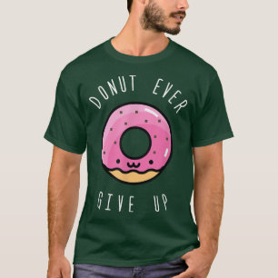 Donut Ever geeft T Gift Funny Food Pun Mannen Vrou T-shirt
