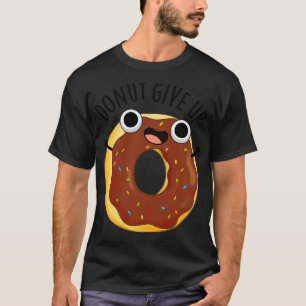 Donut Geef Grappige Eten Puns 1 T-shirt